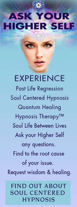 Book Your QHHT session Call 203-980-4103, EXPERIENCE, Past Life Regression, Soul Centered Hypnosis, Quantum Healing Hypnosis Therapy™ Soul Life Between Lives, In partnership with your Higher Self, we get to the root cause  of your issue.  Your H.S. answers  your questions  & bestows healing. SoulCenteredHypnosis.com